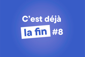 C’est déjà la fin #8